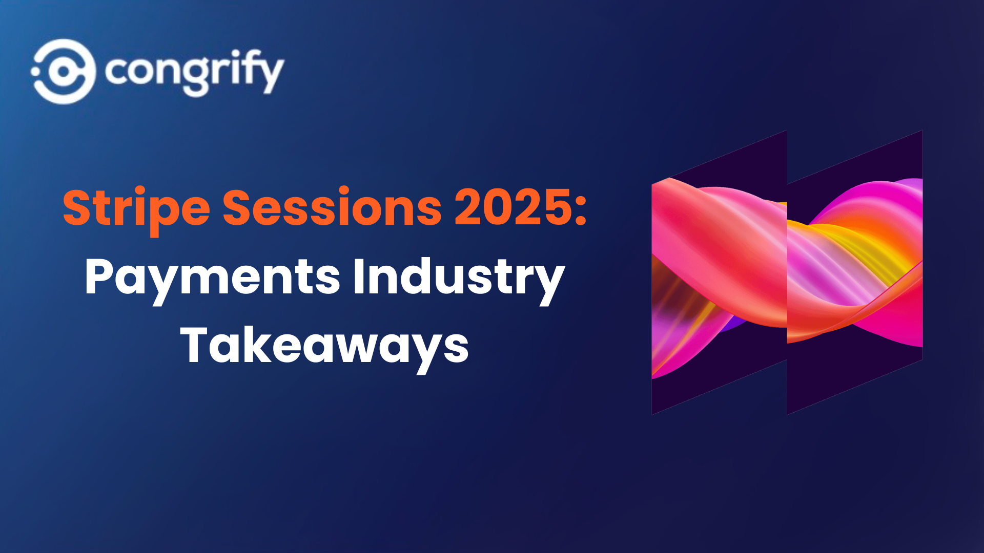 Stripe Sessions 2025 payments industry takeaways by Congrify.